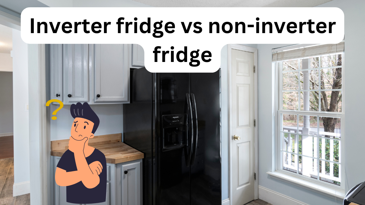 Inverter fridge vs non-inverter fridge