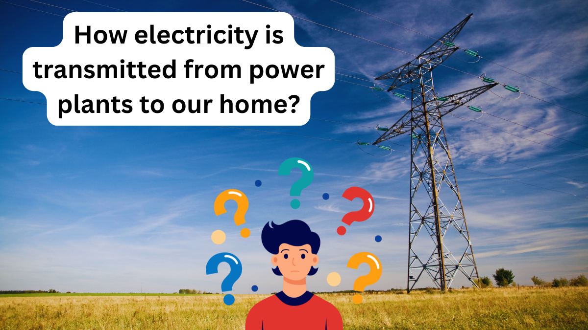 How electrcity is transmitted form power plants to our home