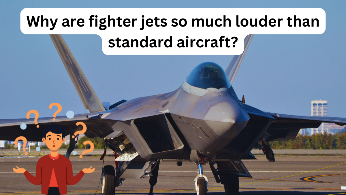 Why are fighter jets so much louder than standard aircraft