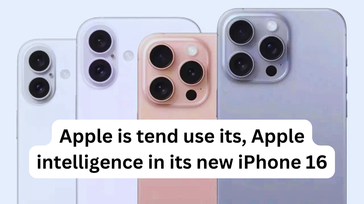 Apple is tend use its, Apple intelligence in its new iPhone 16 series