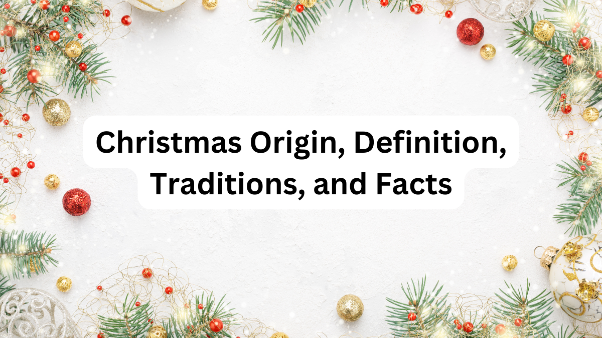 Christmas Origin, Definition, Traditions, and Facts